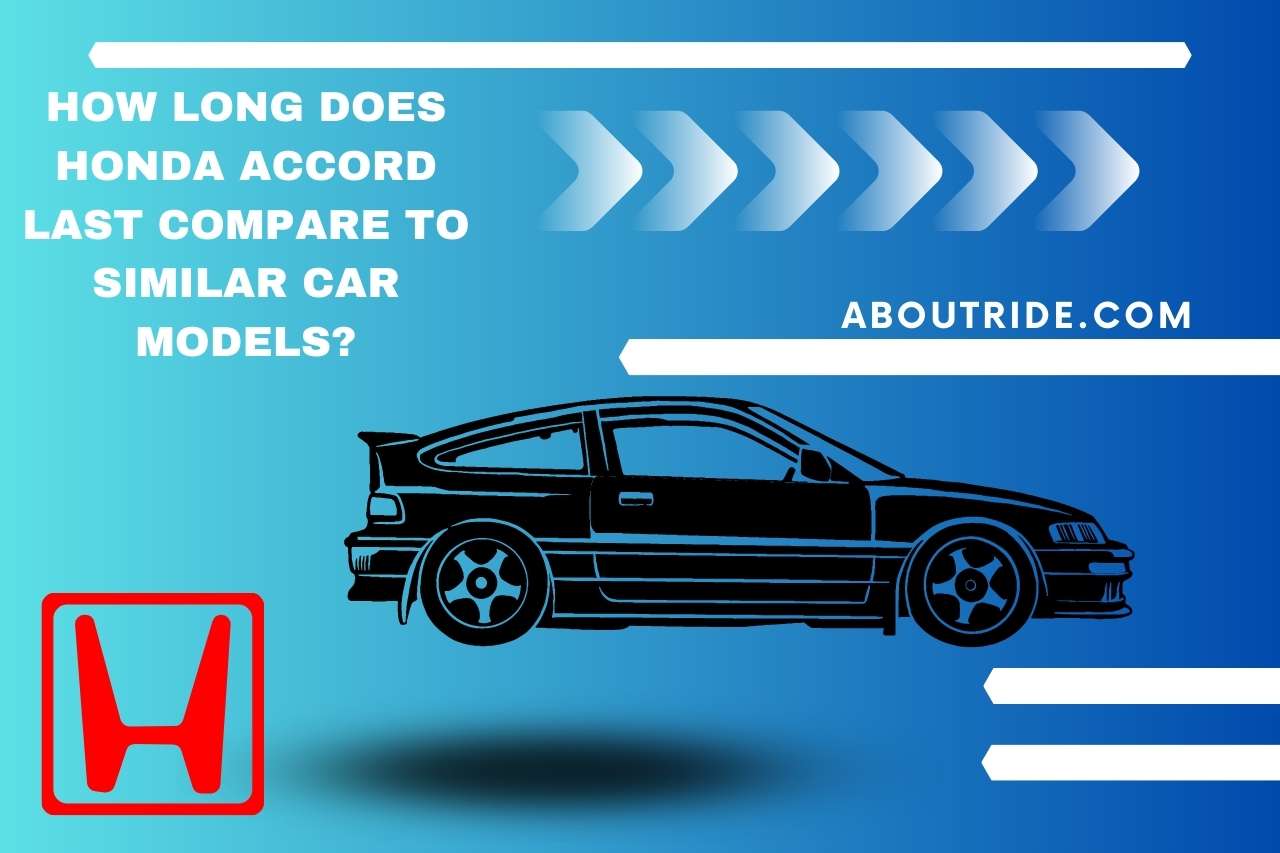 How Long Does Honda Accord Last Compare To Similar Car Models?