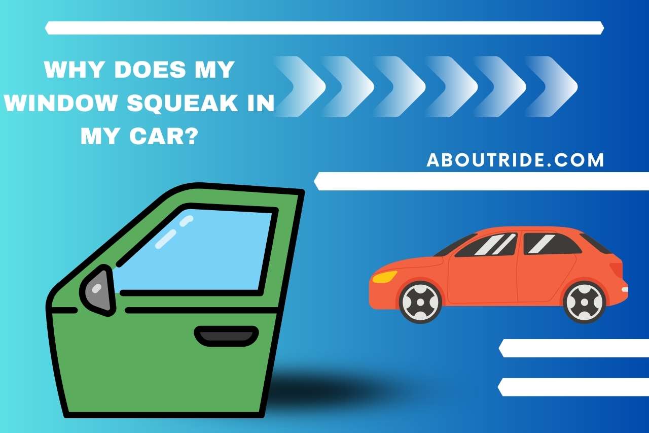 Why Does My Window Squeak in My Car?