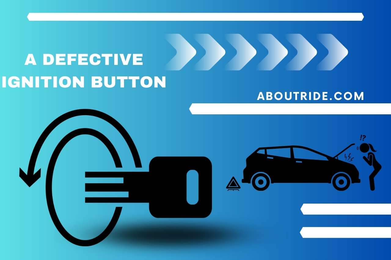 A defective ignition button