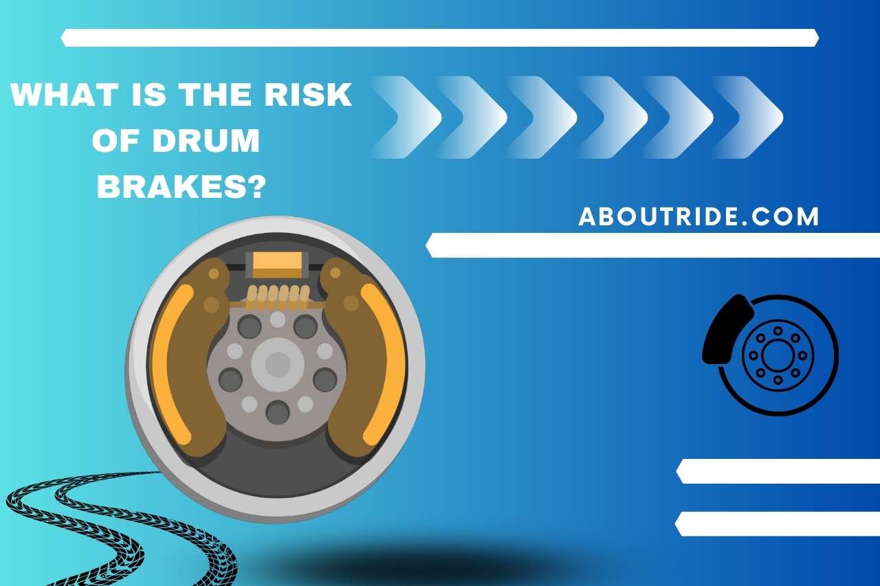 What is the Risk of Drum Brakes?