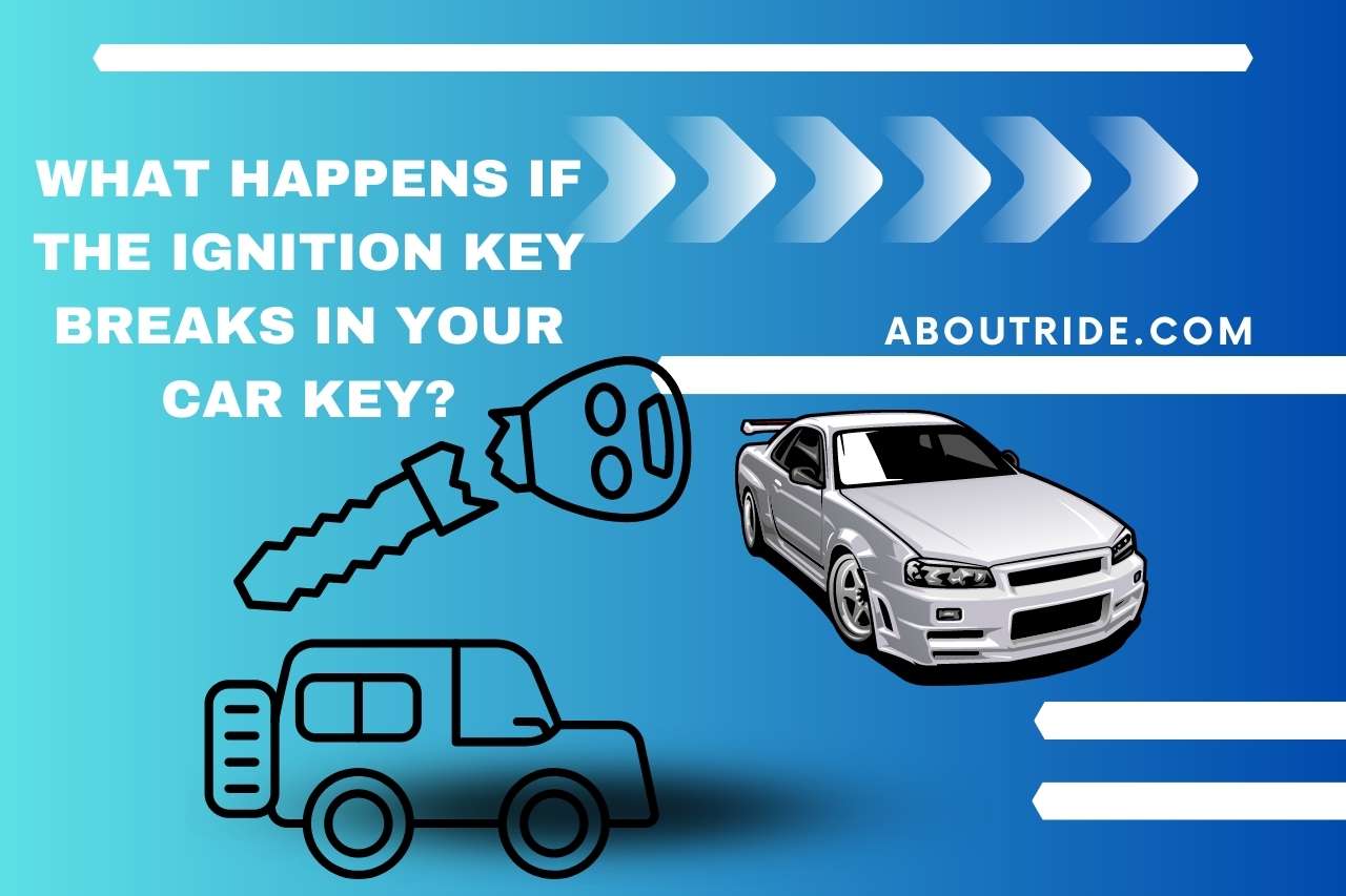 What Happens If The Ignition Key breaks In Your Car Key?