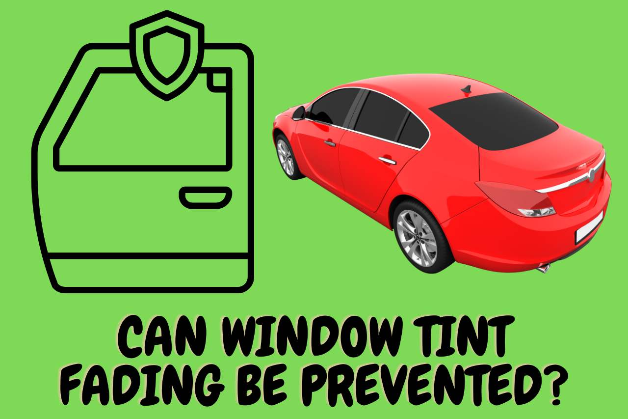 Can Window Tint Fading Be Prevented