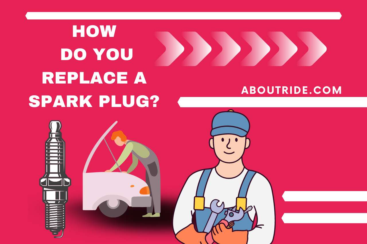 How Do You Replace a Spark Plug