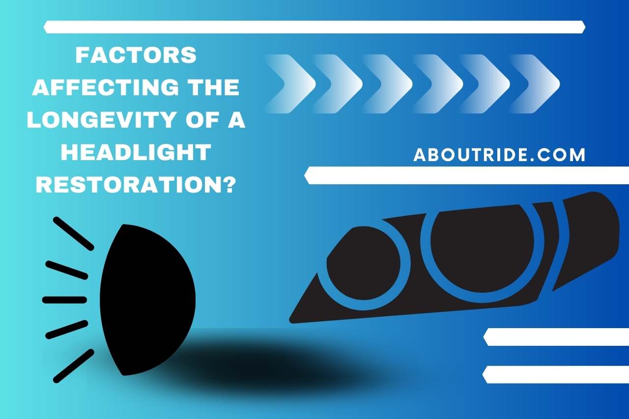 Factors Affecting the Longevity of a Headlight Restoration