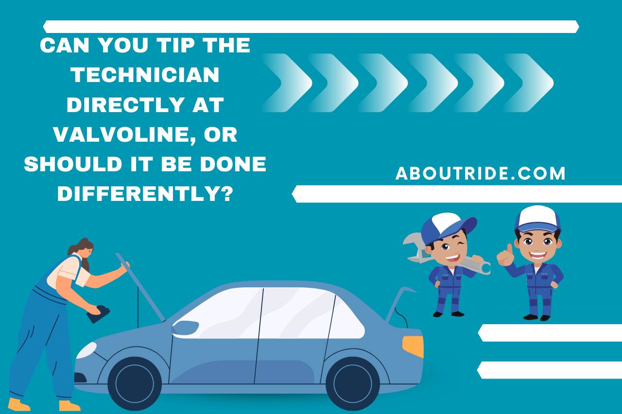 Can you Tip the Technician Directly at Valvoline, or Should It be Done Differently