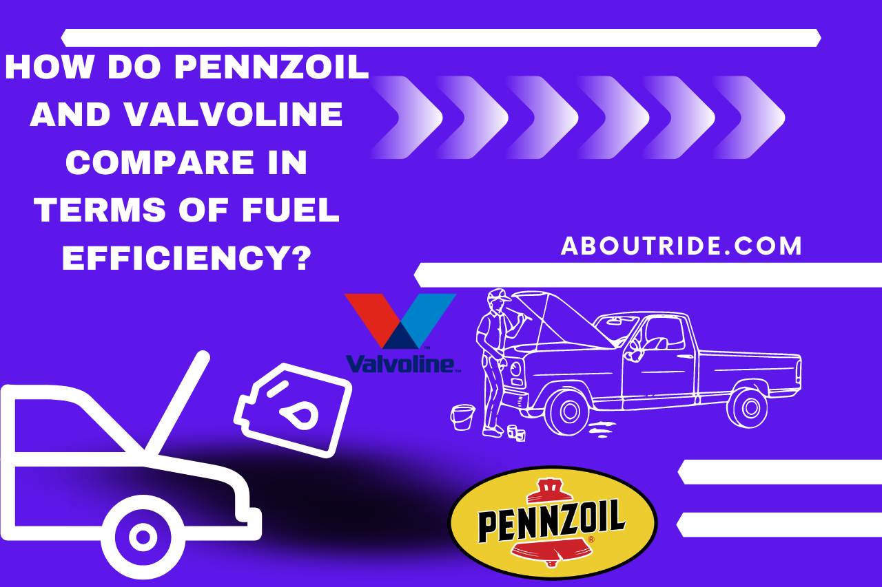 How Do Pennzoil and Valvoline Compare in Terms of Fuel Efficiency