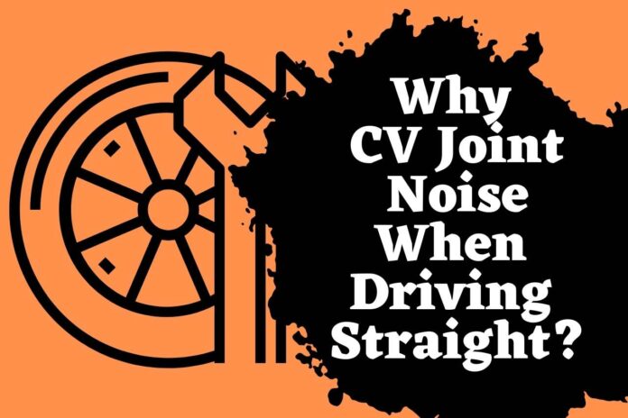 CV Joint Noise When Driving Straight