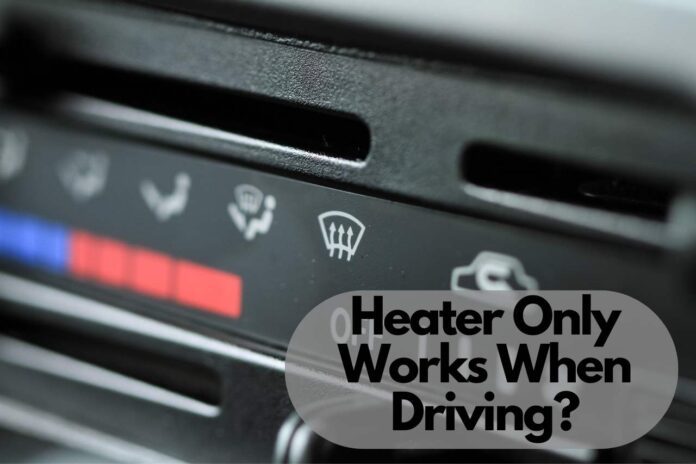 Heater Only Works When Driving