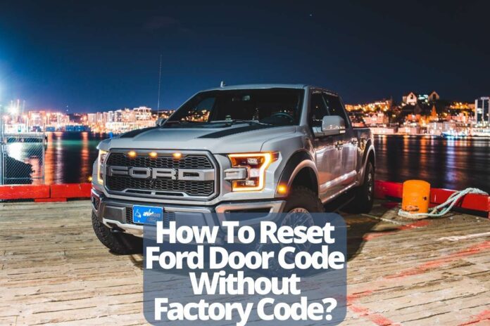 How To Reset Ford Door Code Without Factory Code