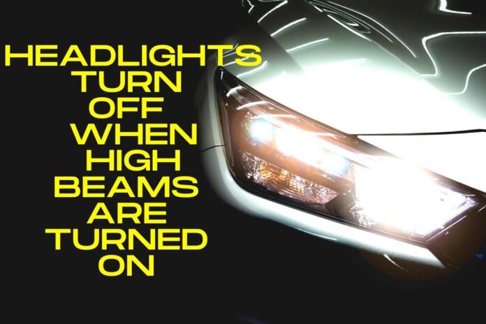 Headlights Turn Off When High Beams are Turned On