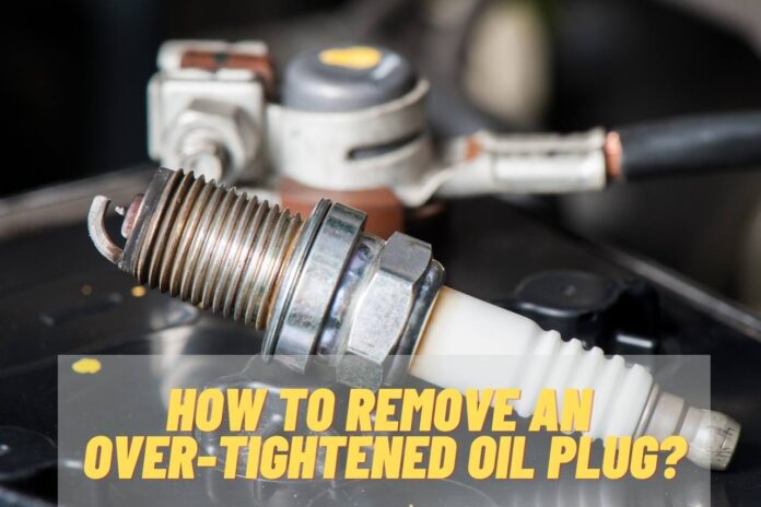 how to remove an over-tightened oil plug