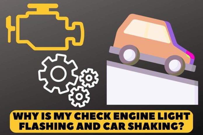 why is my check engine light flashing and car shaking