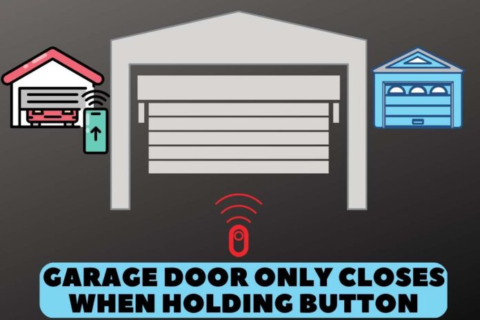 garage door only closes when holding button
