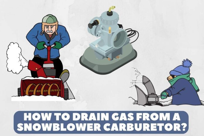 how to drain gas from a snowblower carburetor
