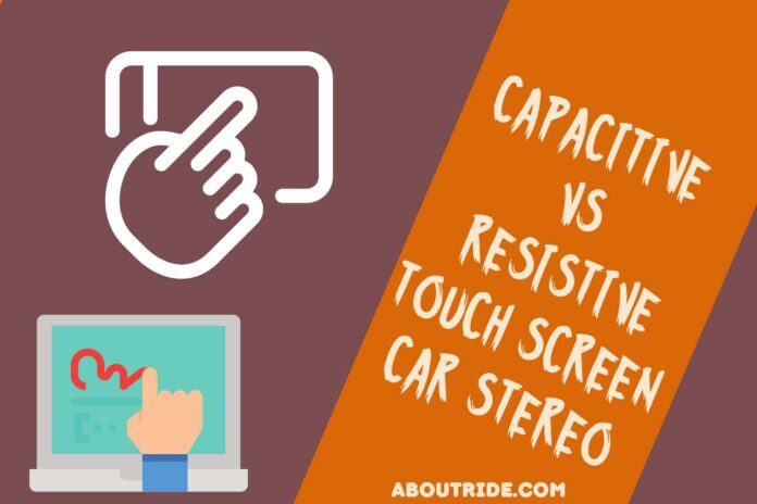 capacitive vs resistive touch screen car stereo
