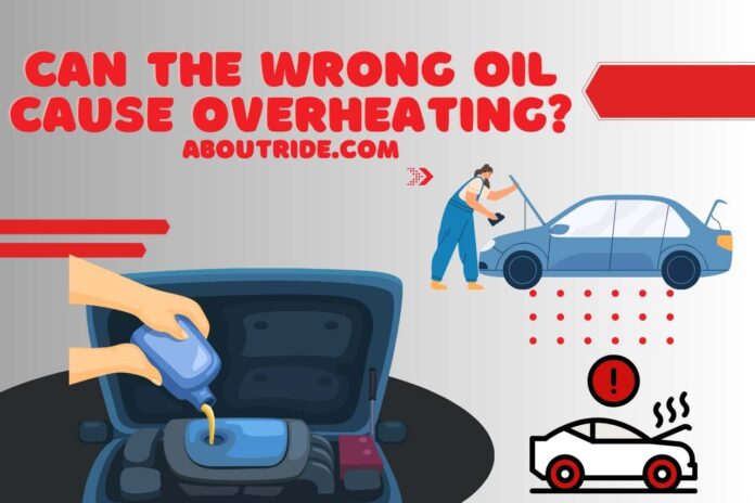 can the wrong oil cause overheating