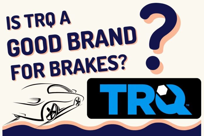 is trq a good brand for brakes