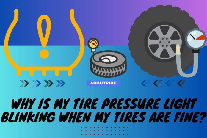 why is my tire pressure light blinking when my tires are fine
