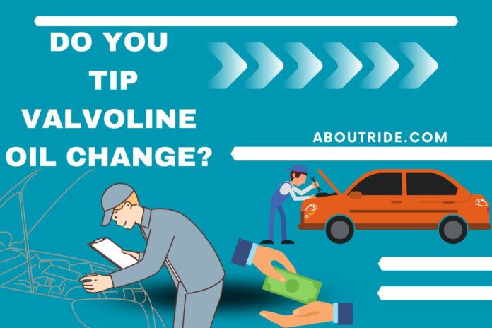 do you tip valvoline oil change